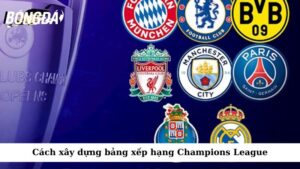 Cách xây dựng bảng xếp hạng Champions League