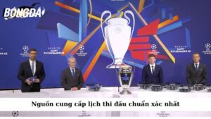 Nguồn cung cấp lịch thi đấu chuẩn xác nhất