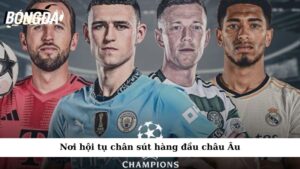 Nơi hội tụ chân sút hàng đầu châu Âu