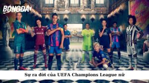 Sự ra đời của UEFA Champions League nữ